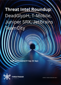 Threat Intel Roundup: DeadGlypH, T-Mobile, Juniper SRX, JetBrains TeamCity